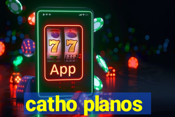 catho planos