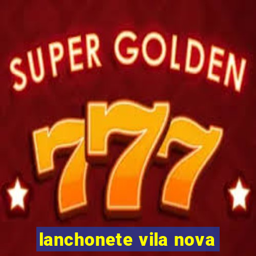 lanchonete vila nova