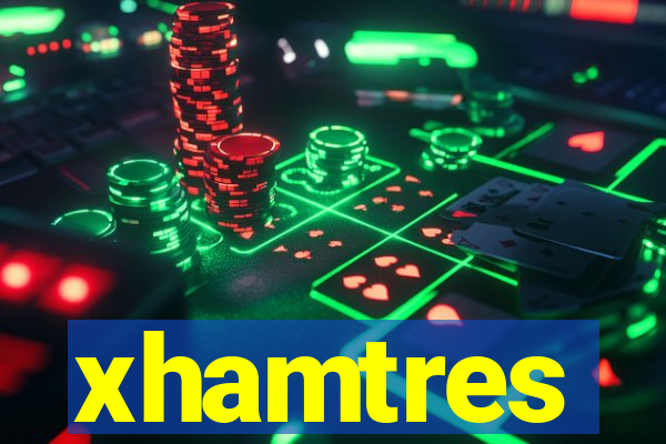 xhamtres