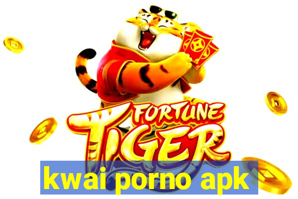 kwai porno apk