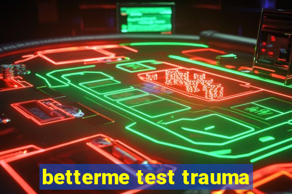 betterme test trauma