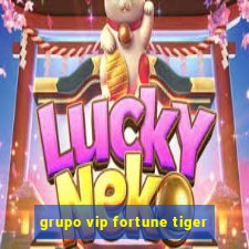 grupo vip fortune tiger