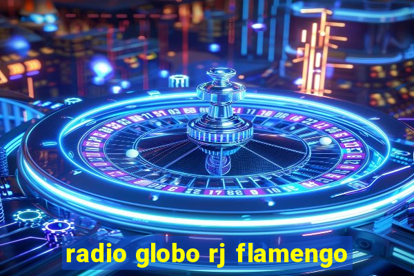 radio globo rj flamengo