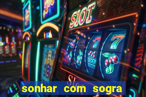 sonhar com sogra no jogo do bicho