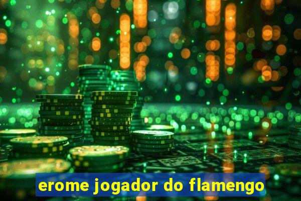 erome jogador do flamengo