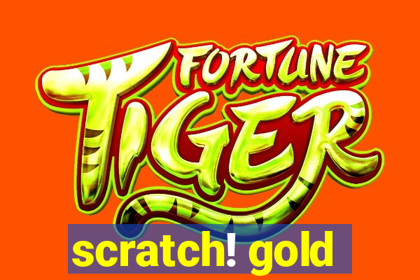 scratch! gold