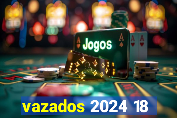 vazados 2024 18