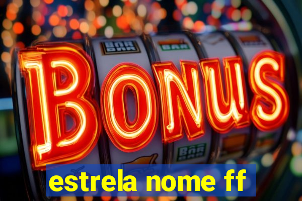 estrela nome ff