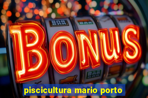 piscicultura mario porto