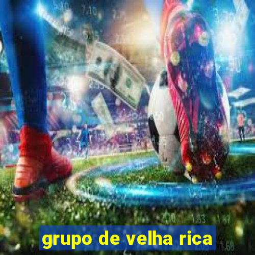 grupo de velha rica