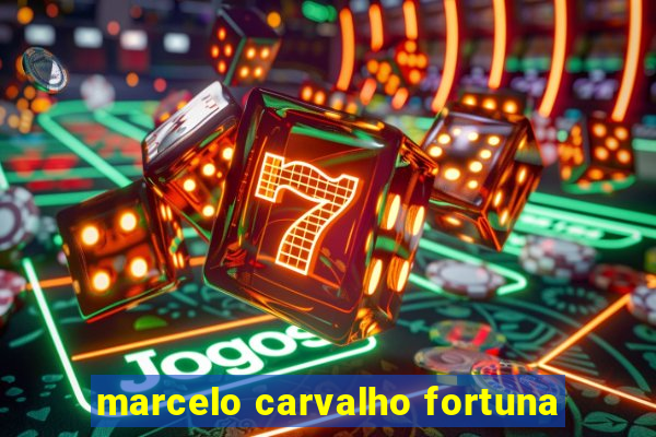 marcelo carvalho fortuna