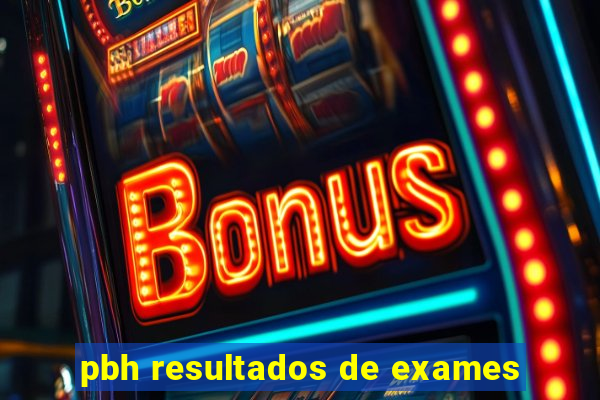 pbh resultados de exames