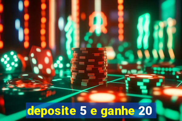 deposite 5 e ganhe 20