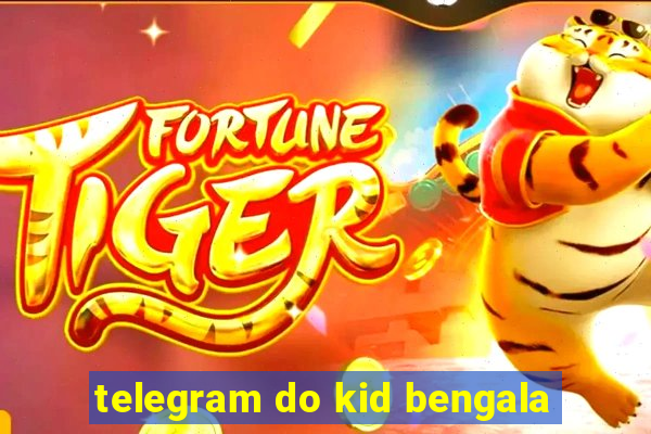 telegram do kid bengala