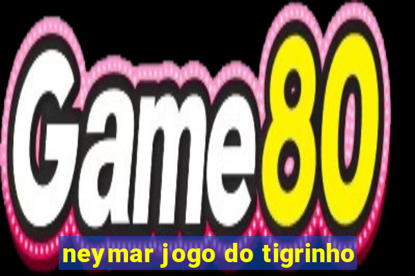 neymar jogo do tigrinho