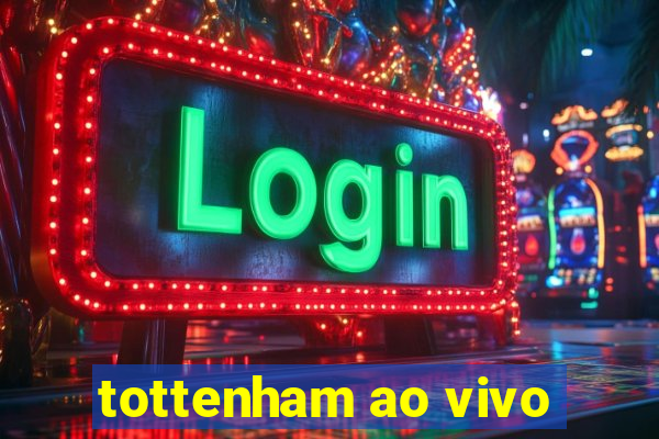 tottenham ao vivo