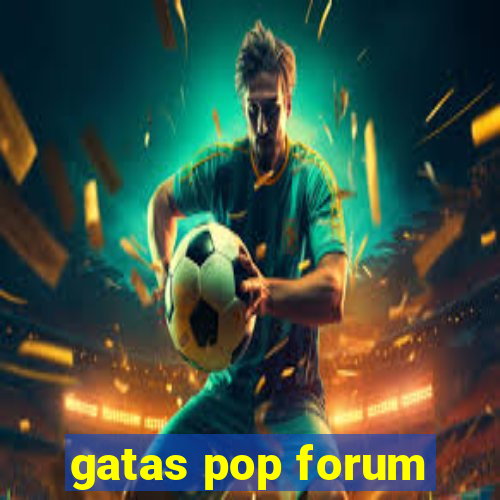 gatas pop forum