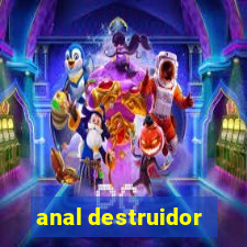 anal destruidor