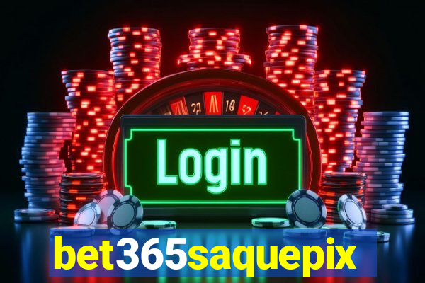 bet365saquepix