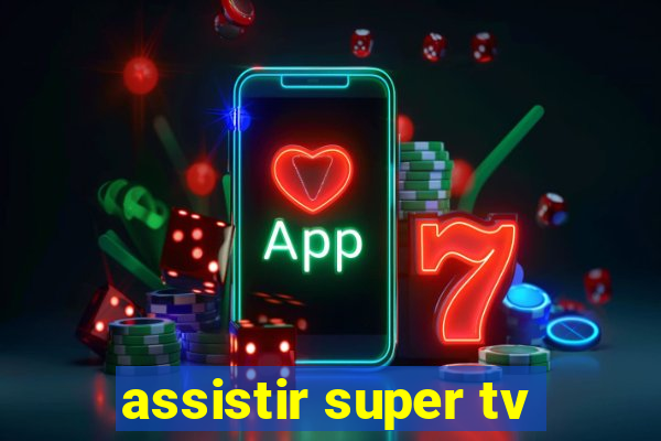 assistir super tv