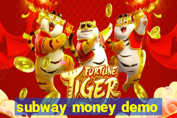 subway money demo