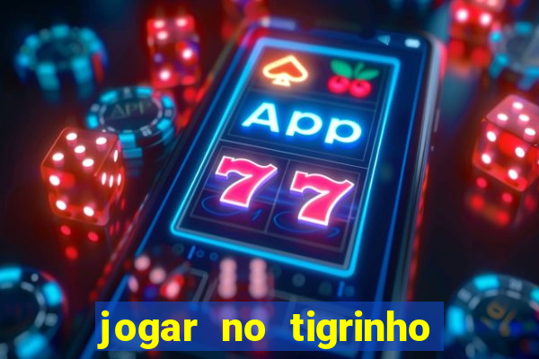 jogar no tigrinho sem deposito