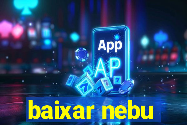 baixar nebu