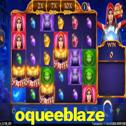 oqueeblaze